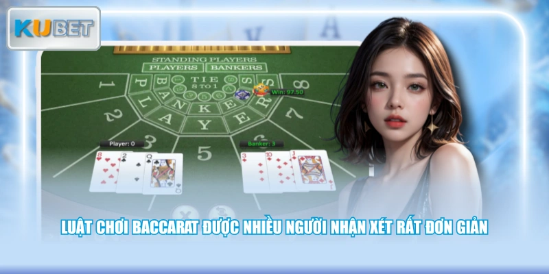 Luật chơi Baccarat được nhiều người nhận xét rất đơn giản 