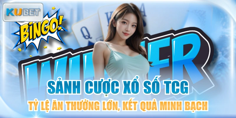 Sảnh Cược Xổ Số TCG Tỷ Lệ Ăn Thưởng Lớn, Kết Quả Minh Bạch